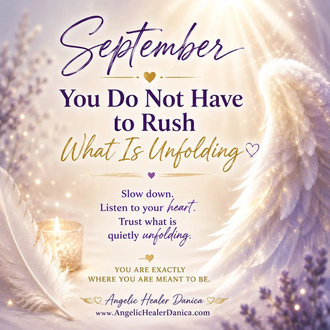 September Angel Messages: You Do Not Have to Rush What Is Unfolding.