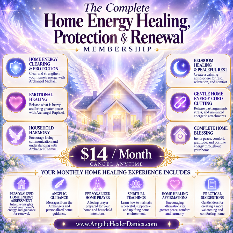 The Complete Home Energy Healing, Protection & Renewal Membership. Home Energy Clearing • Archangel Protection • Emotional Healing • Household Harmony • Gentle Cord Cutting • Home Blessings & Spiritual Renewal